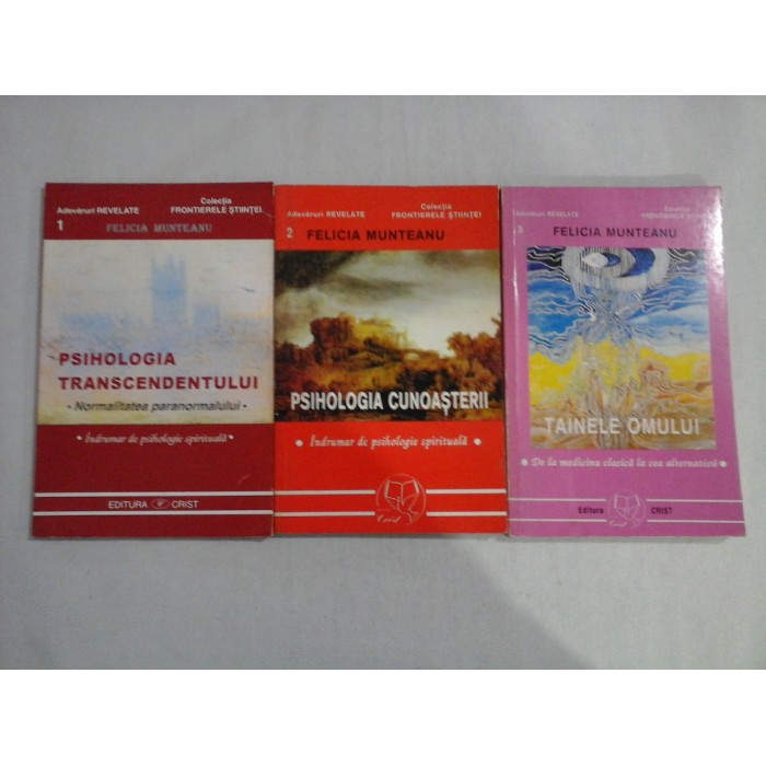 FELICIA MUNTEANU ( 3 CARTI) - VOLUMUL 1: PSIHOLOGIA TRANSCENDENTULUI - VOLUMUL 2: PSIHOLOGIA CUNOASTERII - VOLUMUL 3: TAINELE OMULUI FELICIA MUNTEANU ( 3 CARTI) - VOLUMUL 1: PSIHOLOGIA TRANSCENDENTULUI - VOLUMUL 2: PSIHOLOGIA CUNOASTERII - VOLUMUL 3: TAINELE OMULUI
